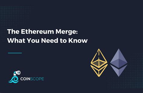 Ethereum Merge: What You Need to Know .